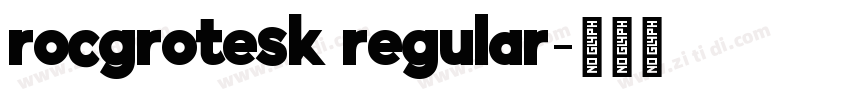 rocgrotesk regular字体转换 rocgrotesk regular字体转换